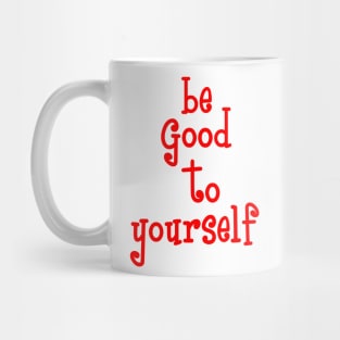 be good to yourself Mug